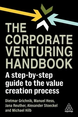 The Corporate Venturing Handbook (Príručka pre podnikateľov): Sprievodca procesom tvorby hodnoty krok za krokom - The Corporate Venturing Handbook: A Step-By-Step Guide to the Value Creation Process