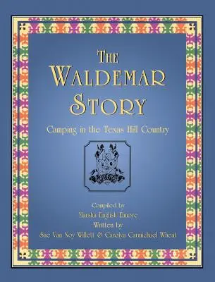 Príbeh Waldemara: Kempovanie v texaskej krajine Hill Country - The Waldemar Story: Camping in the Texas Hill Country