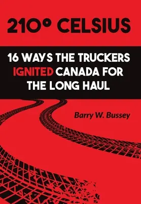 210 stupňov Celzia: 16 spôsobov, ako kamionisti zapálili Kanadu na dlhé trate - 210 Celsius: 16 Ways the Truckers Ignited Canada for the Long Haul