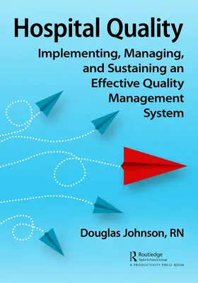 Kvalita nemocnice: Zavedenie, riadenie a udržiavanie účinného systému riadenia kvality - Hospital Quality: Implementing, Managing, and Sustaining an Effective Quality Management System