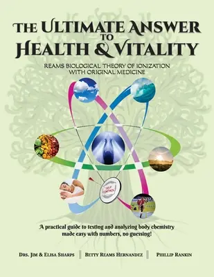 Konečná odpoveď na otázku zdravia a vitality: Biologická teória ionizácie s originálnou medicínou - The Ultimate Answer to Health and Vitality: Reams Biological Theory of Ionization with Original Medicine