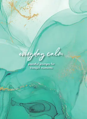 Každodenný pokoj: Denník: Pokojné podnety pre pokojné chvíle - Everyday Calm: A Journal: Peaceful Prompts for Tranquil Moments
