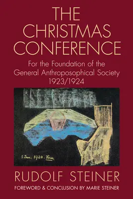 Vianočná konferencia: Vianočná konferencia: Za založenie Všeobecnej antropozofickej spoločnosti 1923/1924 (Cw 260) - The Christmas Conference: For the Foundation of the General Anthroposophical Society 1923/1924 (Cw 260)