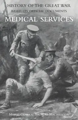 Zdravotnícka služba (v kampani), zväzok 2 (oficiálne dejiny Veľkej vojny na základe oficiálnych dokumentov) - Medical (Campaign) Services Vol 2(official History of the Great War Based on Official Documents)