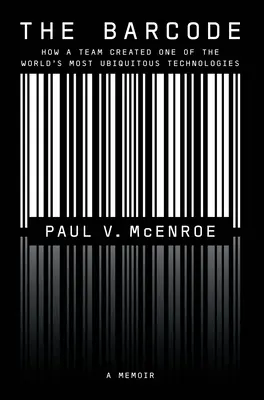 Čiarový kód: Ako tím vytvoril jednu z najrozšírenejších technológií na svete - The Barcode: How a Team Created One of the World's Most Ubiquitous Technologies