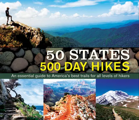 50 štátov: 500 jednodňových túr: Základný sprievodca po najlepších amerických trasách pre všetkých turistov - 50 States 500 Day Hikes: An Essential Guide to America's Best Trails for All Levels of Hikers