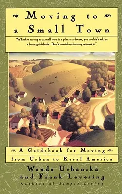 Sťahovanie do malého mesta: Príručka na sťahovanie z mesta na americký vidiek - Moving to a Small Town: A Guidebook for Moving from Urban to Rural America