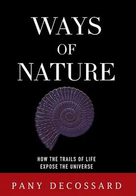 Cesty prírody: Ako cesty života odhaľujú vesmír - Ways of Nature: How the Trails of Life Expose the Universe
