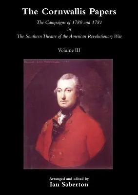 Cornwallisove dokumenty o kampaniach v rokoch 1780 a 1781 na juhu americkej revolučnej vojny, zväzok 3 - Cornwallis Papersthe Campaigns of 1780 and 1781 in the Southern Theatre of the American Revolutionary War Vol 3