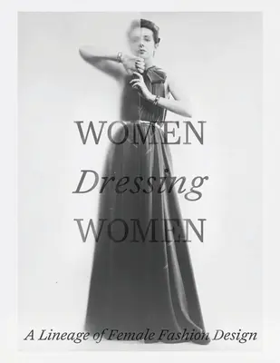Ženy obliekajúce ženy: Dizajn ženskej módy: línia ženského módneho dizajnu - Women Dressing Women: A Lineage of Female Fashion Design