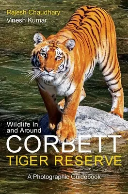 Divoká príroda v rezervácii Corbett Tiger Reserve a jej okolí: Fotografický sprievodca - Wildlife in and Around Corbett Tiger Reserve: A Photographic Guidebook