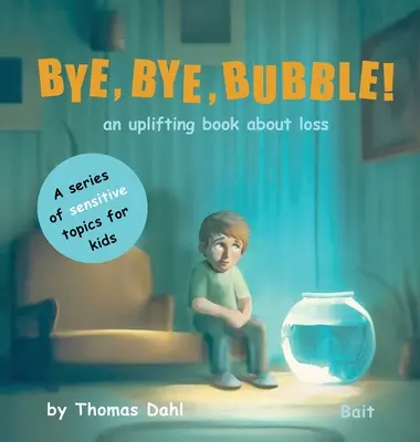 Bye, Bye, Bubble! Bublifuk: povznášajúca kniha o strate - Bye, Bye, Bubble!: An uplifting book about loss