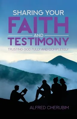 Zdieľanie viery a svedectva: Dôverovať Bohu naplno a úplne - Sharing Your Faith and Testimony: Trusting God Fully and Completely