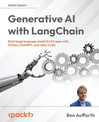 Generatívna umelá inteligencia s LangChain: Vytvárajte veľké aplikácie jazykových modelov (LLM) pomocou Pythonu, ChatGPT a iných LLM - Generative AI with LangChain: Build large language model (LLM) apps with Python, ChatGPT and other LLMs
