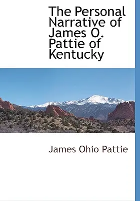 Osobné rozprávanie Jamesa O. Pattieho z Kentucky - The Personal Narrative of James O. Pattie of Kentucky