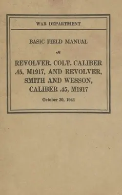 M1917 Revolver Colt & Smith & Wesson Základná poľná príručka FM 23-36 - M1917 Revolver Colt & Smith & Wesson Basic Field Manual FM 23-36