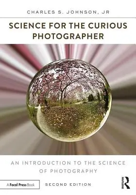 Veda pre zvedavého fotografa: Úvod do vedy o fotografii - Science for the Curious Photographer: An Introduction to the Science of Photography
