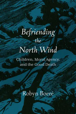 Priateľstvo so severným vetrom: Deti, morálne konanie a dobrá smrť - Befriending the North Wind: Children, Moral Agency, and the Good Death