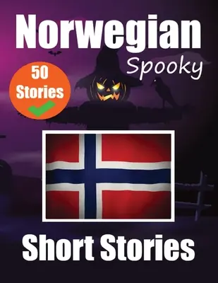 50 strašidelných poviedok v nórčine A Bilingual Journey in English and Norwegian: Strašidelné príbehy v angličtine a nórčine Učte sa nórsky jazyk - 50 Spooky Short Stories in Norwegian A Bilingual Journey in English and Norwegian: Haunted Tales in English and Norwegian Learn Norwegian Language Thr