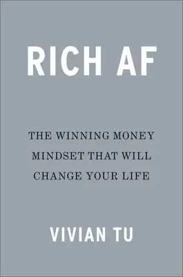 Bohatí AF: Víťazné myslenie o peniazoch, ktoré zmení váš život - Rich AF: The Winning Money Mindset That Will Change Your Life