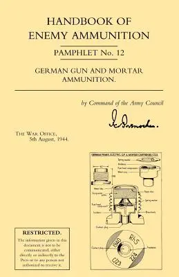 Príručka nepriateľskej munície: Munícia pre nemecké delá a mínomety: brožúra ministerstva vojny č. 12 - Handbook of Enemy Ammunition: War Office Pamphlet No 12; German Gun and Mortar Ammunition