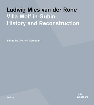 Ludwig Mies Van Der Rohe. Vila Wolf v Gubíne: história a rekonštrukcia - Ludwig Mies Van Der Rohe. Villa Wolf in Gubin: History and Reconstruction