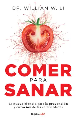 Comer Para Sanar / Jedzte, aby ste porazili chorobu: Nová veda o tom, ako sa vaše telo môže uzdraviť samo - Comer Para Sanar / Eat to Beat Disease: The New Science of How Your Body Can Heal Itself