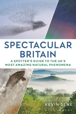 Veľkolepá Británia: Sprievodca pozorovateľa po najúžasnejších prírodných úkazoch Veľkej Británie - Spectacular Britain: A Spotter's Guide to the Uk's Most Amazing Natural Phenomena