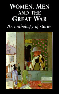 Ženy, muži a Veľká vojna: antológia príbehov - Women, Men and the Great War: An Anthology of Story