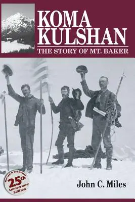 Koma Kulshan: Príbeh hory Baker - Koma Kulshan: The Story of Mt. Baker