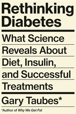 Rethinking Diabetes: Čo veda odhaľuje o diéte, inzulíne a úspešnej liečbe - Rethinking Diabetes: What Science Reveals about Diet, Insulin, and Successful Treatments
