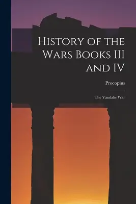 Dejiny vojen Knihy III a IV: Vandalská vojna - History of the Wars Books III and IV: The Vandalic War