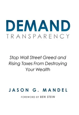 Žiadajte transparentnosť: Zastavte chamtivosť Wall Street a zvyšovanie daní, aby nezničili vaše bohatstvo - Demand Transparency: Stop Wall Street Greed and Rising Taxes From Destroying Your Wealth