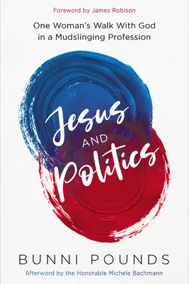 Ježiš a politika: Kráčanie jednej ženy s Bohom v profesii, kde sa bojuje s bahnom - Jesus and Politics: One Woman's Walk with God in a Mudslinging Profession