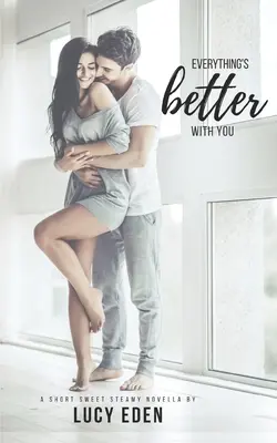 S tebou je všetko lepšie: Alfa miliardár a panna Romantická novela - Everything's Better With You: An Alpha Billionaire & Virgin Romance Novella