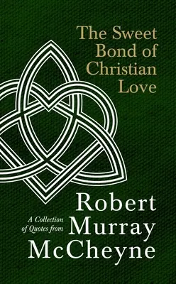 Sladké puto kresťanskej lásky: Zbierka citátov Roberta Murraya McCheyna - The Sweet Bond of Christian Love: A Collection of Quotes from Robert Murray McCheyne