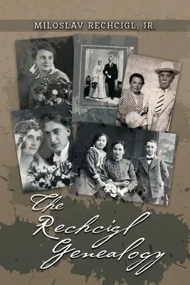 Genealógia Rechcigl: Predkovia a potomkovia Mily Rechciglovej a Evy Edwardsovej s informáciami o spriaznených rodinách - The Rechcigl Genealogy: The Ancestry and Descendants of Mila Rechcigl and Eva Edwards with Information on Allied Families