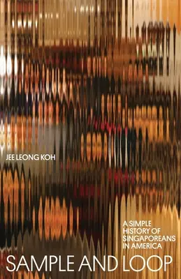 Ukážka a slučka: Jednoduché dejiny Singapurčanov v Amerike - Sample and Loop: A Simple History of Singaporeans in America