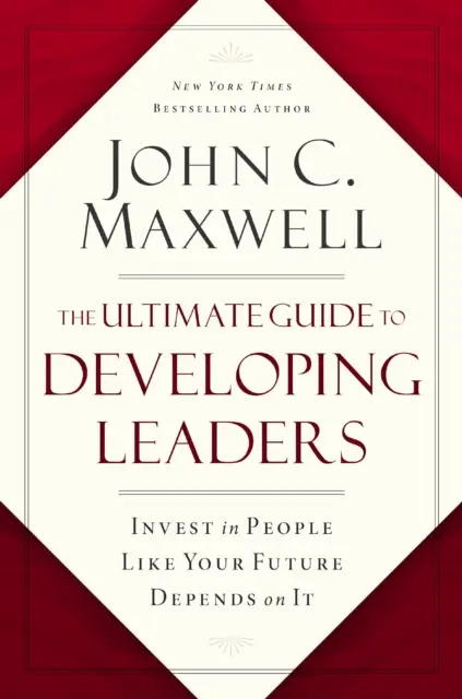 Ultimátny sprievodca rozvojom lídrov - Investujte do ľudí, akoby na tom závisela vaša budúcnosť - Ultimate Guide to Developing Leaders - Invest in People Like Your Future Depends on It