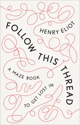 Nasleduj túto niť: Kniha o bludisku, v ktorom sa stratíte - Follow This Thread: A Maze Book to Get Lost in