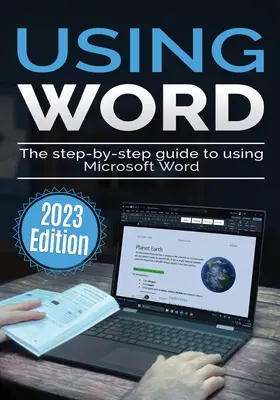 Používanie aplikácie Microsoft Word - vydanie 2023: Sprievodca krok za krokom na používanie programu Microsoft Word - Using Microsoft Word - 2023 Edition: The Step-by-step Guide to Using Microsoft Word