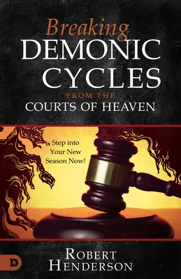 Zlomenie démonických cyklov z nebeských dvorov: Vstúpte do svojho nového obdobia teraz! - Breaking Demonic Cycles from the Courts of Heaven: Step Into Your New Season Now!