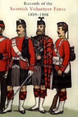 Záznamy škótskych dobrovoľníckych síl 1859-1908 2004 - Records of the Scottish Volunteer Force 1859-1908 2004