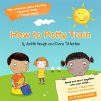 Ako trénovať na nočník - Najlepšia príručka o tréningu na nočník v 5 jednoduchých krokoch - How to potty train - The ultimate potty training resource book in 5 easy steps