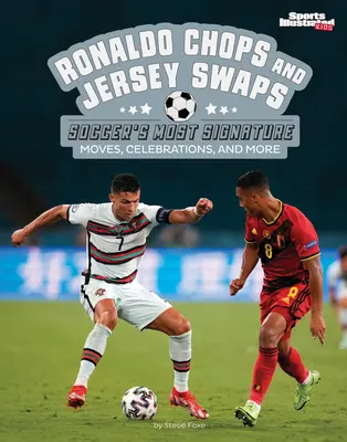 Ronaldove seky a výmeny dresov: Najcharakteristickejšie futbalové pohyby, oslavy a ďalšie - Ronaldo Chops and Jersey Swaps: Soccer's Most Signature Moves, Celebrations, and More