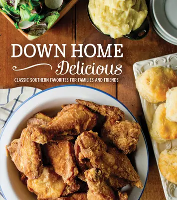 Výborný domov: Klasické obľúbené južanské jedlá pre rodiny a priateľov - Down Home Delicious: Classic Southern Favorites for Families and Friends