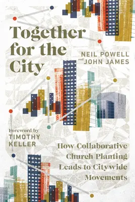 Spoločne pre mesto: Ako spoločné zakladanie zborov vedie k celomestským hnutiam - Together for the City: How Collaborative Church Planting Leads to Citywide Movements