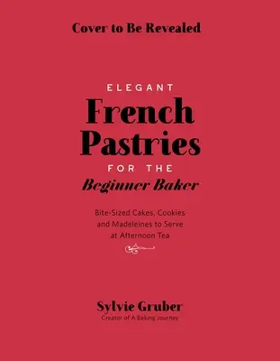Francúzske pečivo na zahryznutie pre začínajúcich pekárov - Bite-Sized French Pastries for the Beginner Baker