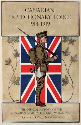Kanadské expedičné sily 1914-1919: Oficiálne dejiny kanadskej armády v prvej svetovej vojne - Canadian Expeditionary Force 1914-1919: The Official History Of The Canadian Army In The First World War