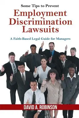 Niekoľko tipov, ako predchádzať žalobám o diskrimináciu v zamestnaní: Právna príručka pre manažérov založená na viere - Some Tips to Prevent Employment Discrimination Lawsuits: A Faith-Based Legal Guide for Managers